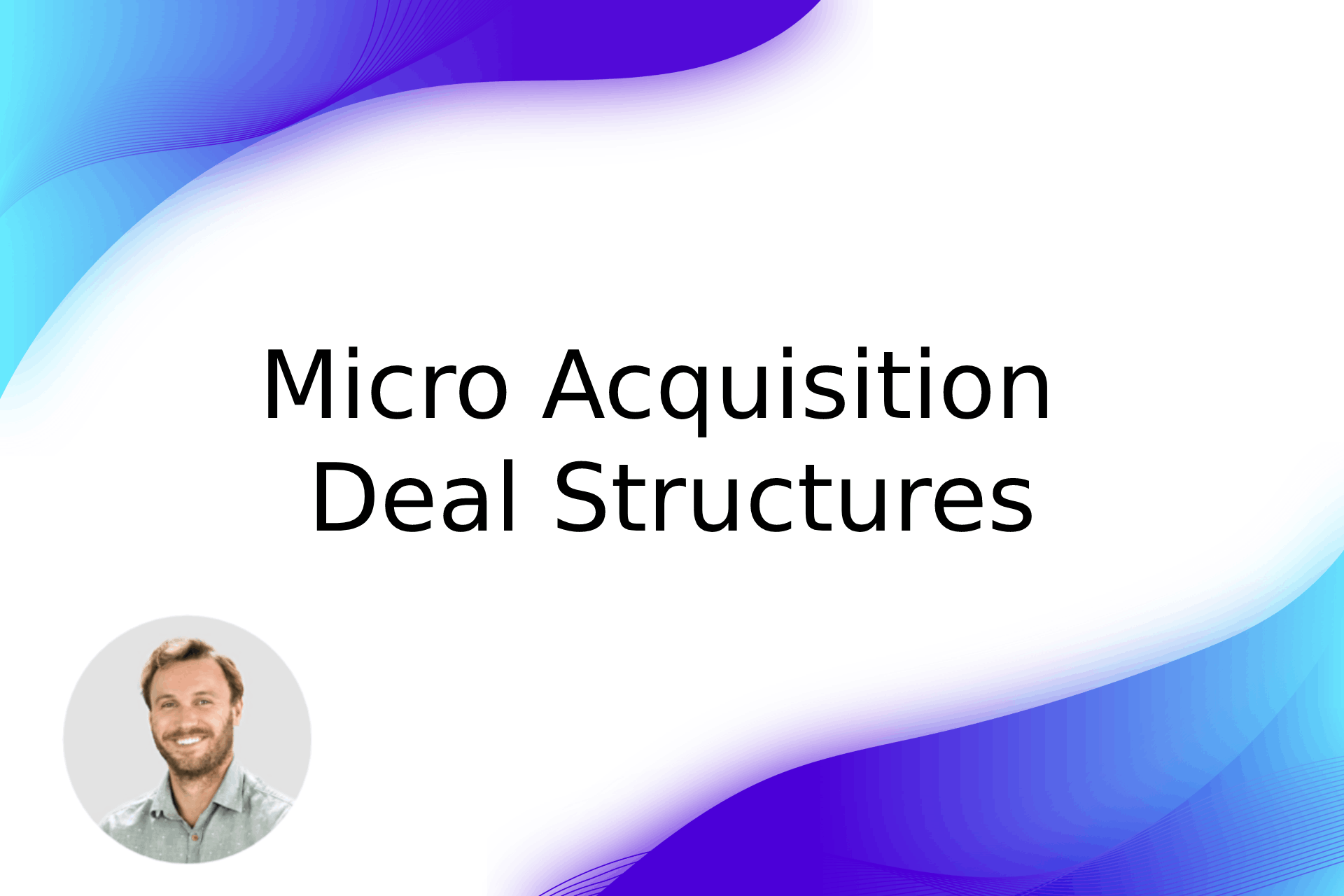 Micro Acquisition Deal Structures