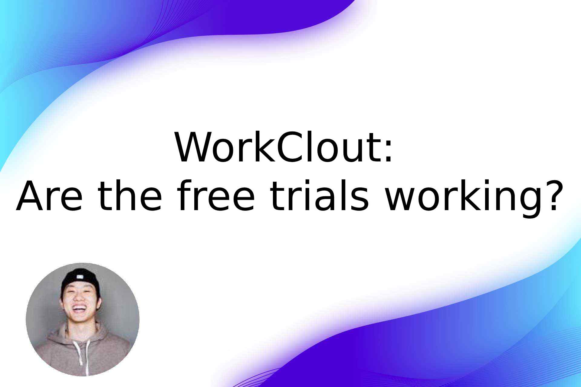 WorkClout: Are the free trials working?
