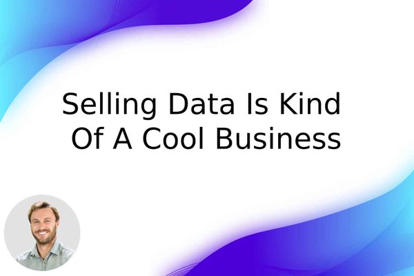 Selling data is kind of a cool business