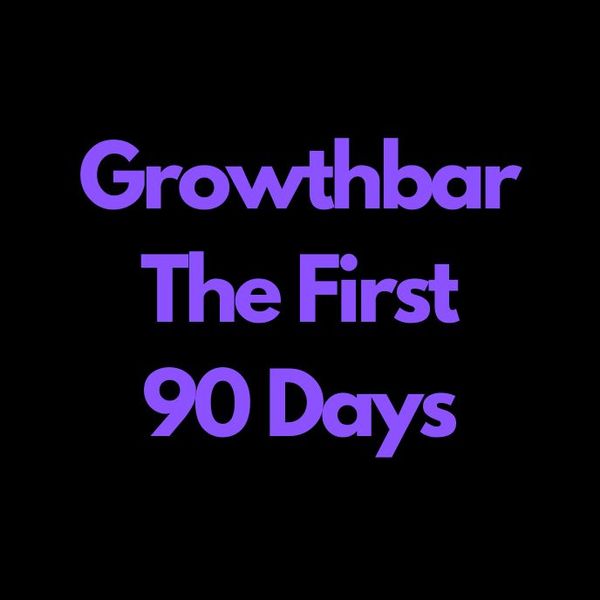 Growthbar - The First 90 Days