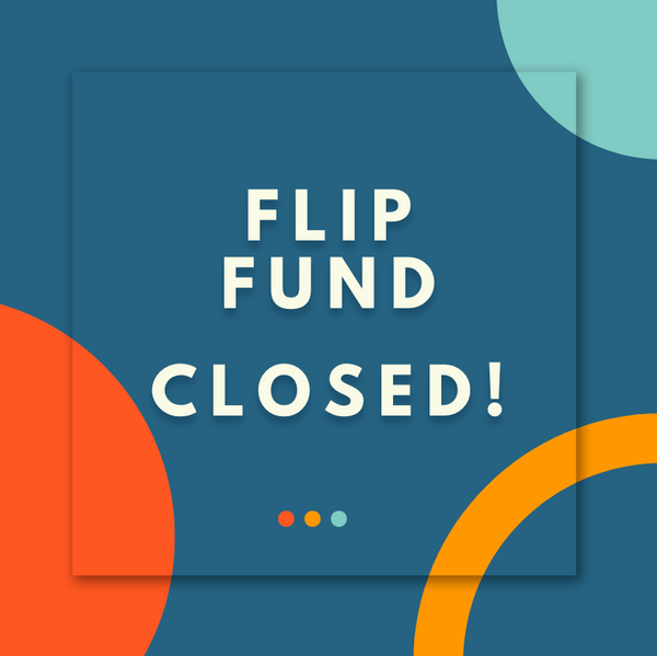 Flip Fund Closed