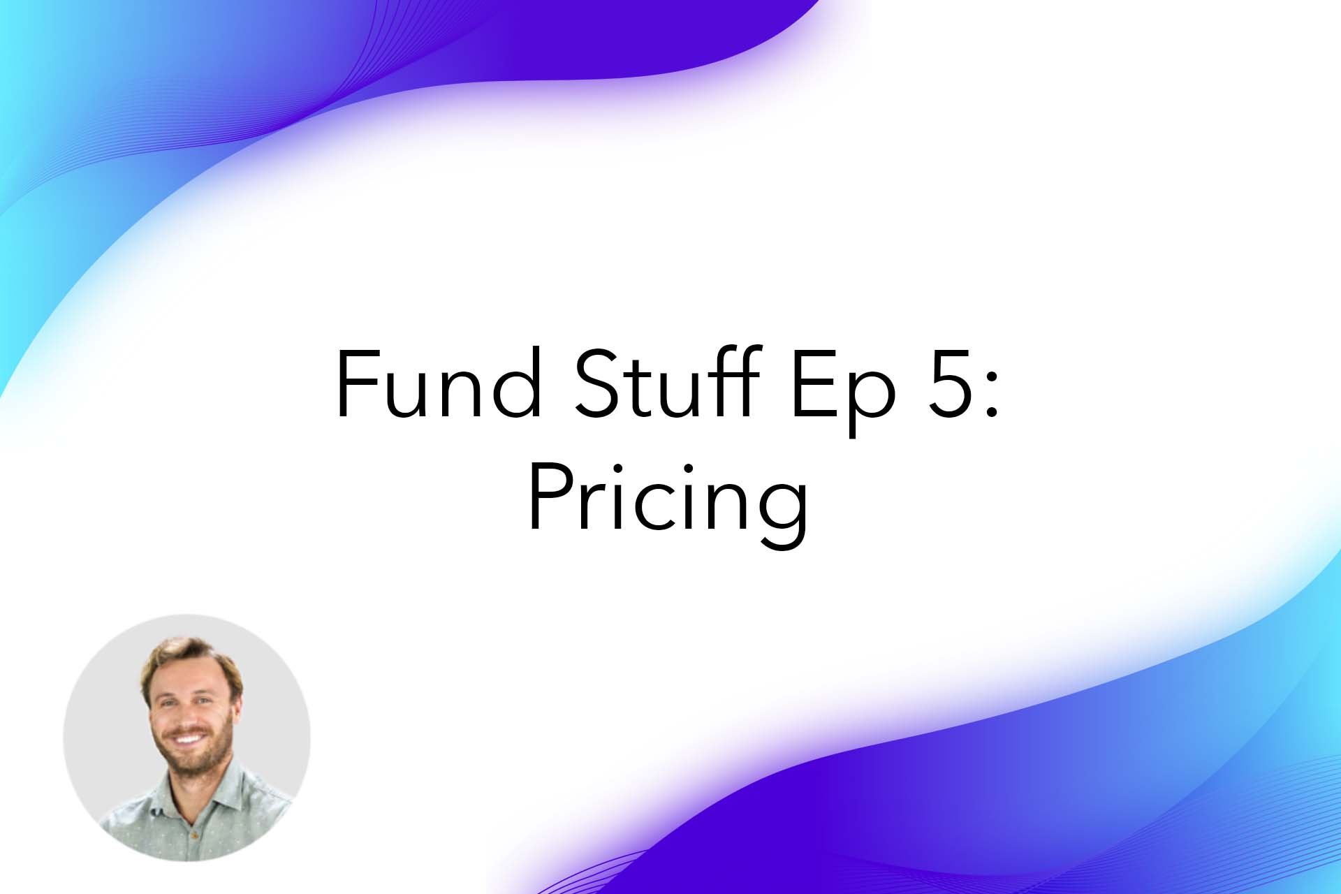 Fund Stuff Episode 5 - Pricing with Nick Duncan