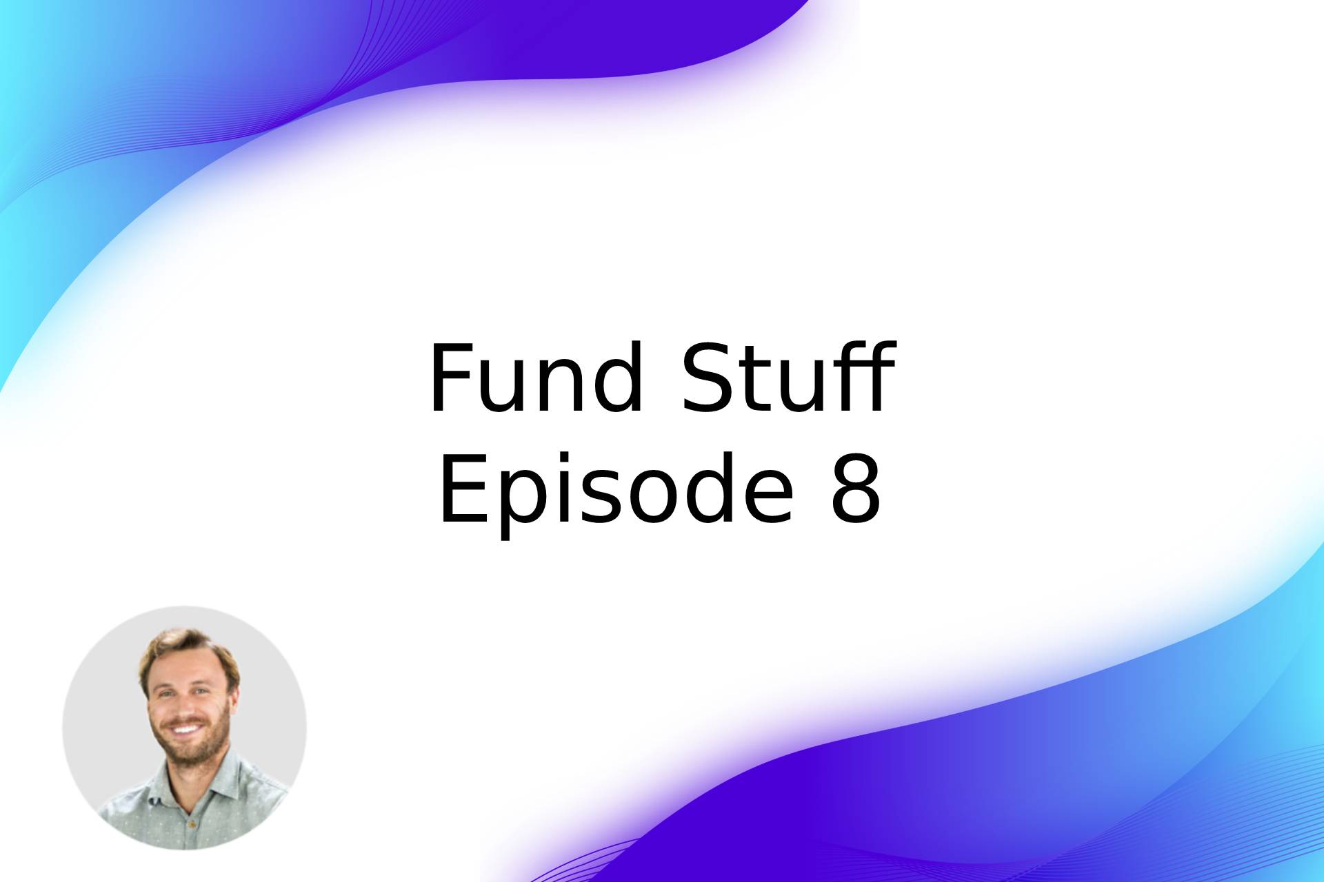 Fund Stuff - Episode 8
