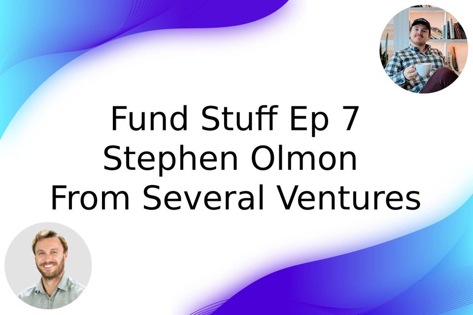 Fund Stuff - Episode 7 - Stephen Olmon from Several Ventures
